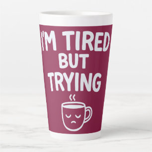 Tasse Latte Fatigué Mais J'essaie – Création d'humeur drôle et