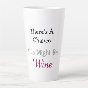 Tasse Latte Il y a une chance que ce soit du vin