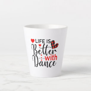 Tasse Latte Inspirant "La vie est meilleure avec la danse"