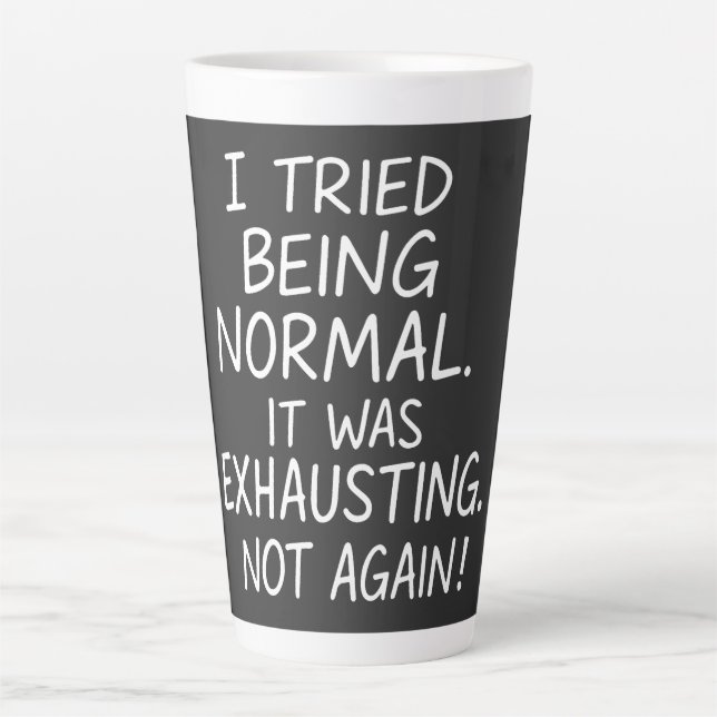 Tasse Latte J'ai essayé d'être normal. C'était épuisant. Pas à (Devant)