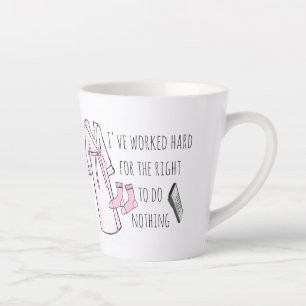 Tasse Latte J'ai travaillé dur pour rien