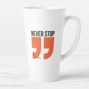 Tasse Latte jamais arrêter