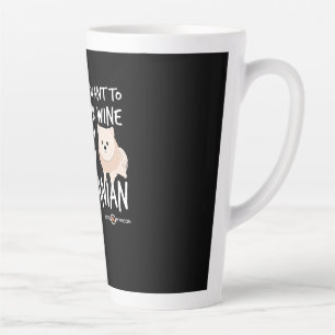Tasse Latte Je veux juste boire du vin et jouer avec mon Pom