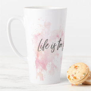 Tasse Latte La vie est trop courte pour attendre