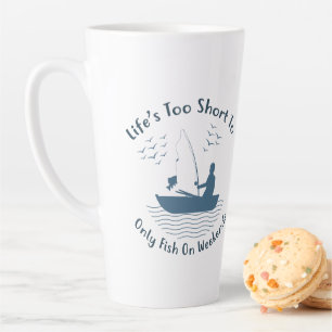 Tasse Latte La vie est trop courte pour ne pêcher que le week-