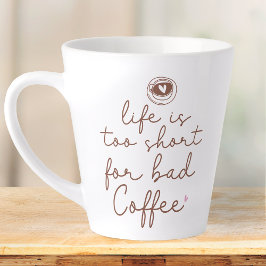 Tasse Latte La vie est trop courte pour une mauvaise citation