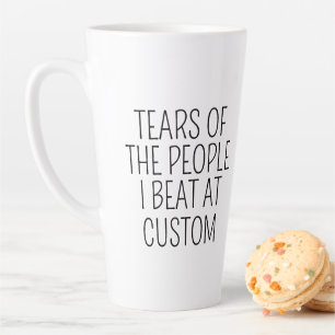 Tasse Latte Larmes des gens que j'ai battus sur mesure