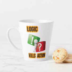 Tasse Latte l'état d'esprit des "La logique tue l'action" , ve