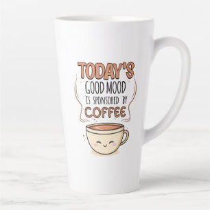 Tasse Latte L'humeur Positive d'Aujourd'hui est Sponsorisée pa
