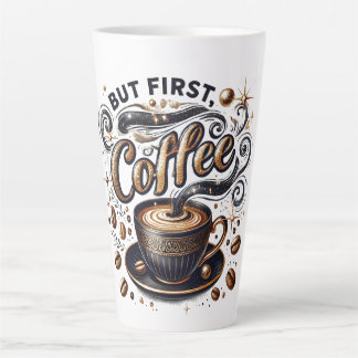 Tasse Latte Mais First Coffee Art - Design Or Stylé