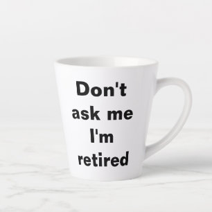 Tasse Latte Ne me demandez pas que je suis un cadeau de muqueu