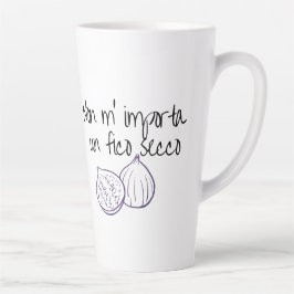 Tasse Latte Non m'importation un fico secco