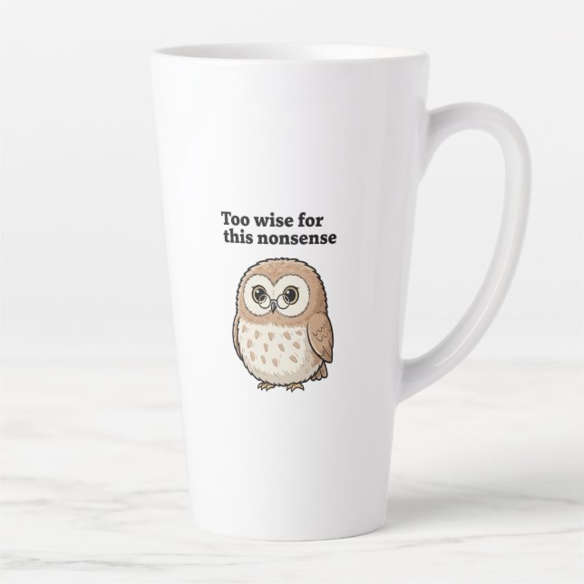 Tasse Latte "Too Wise For This Nonsense" Wise Owl Design (Droite)