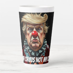 Tasse Latte Trump : "Pas mon cirque, pas mon clown"
