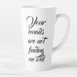 Tasse Latte Vos courriels ne me trouvent pas bien