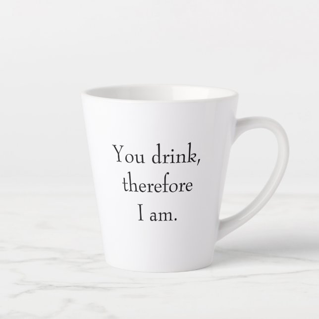 Tasse Latte "Vous buvez, donc je suis" Philosophie Pensée (Droite)