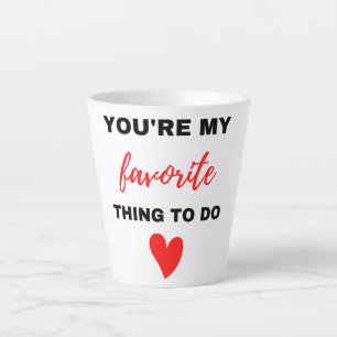 Tasse Latte Vous êtes ma chose préférée à faire en noir