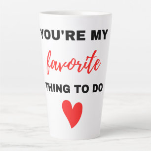 Tasse Latte Vous êtes ma chose préférée à faire Noir
