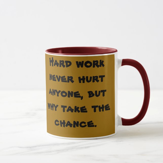 Tasse Le dur labeur n'a jamais blessé n'importe qui, (Droite)