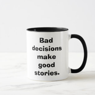 Tasse Les mauvaises décisions font de bonnes histoires