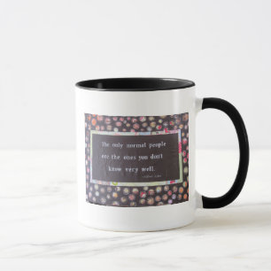 Tasse Les seules personnes normales sont celles que vous