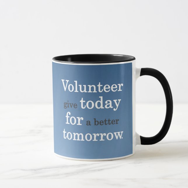 Tasse Les volontaires donnent aujourd'hui pour un (Droite)