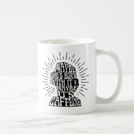 Tasse: Möglicherweise ist sie mit ihr geboren; Kaffeetasse