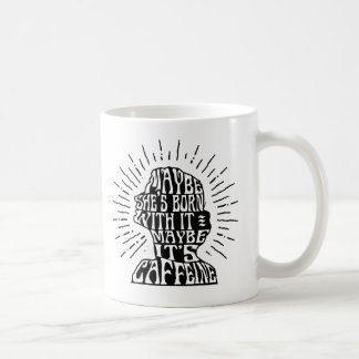 Tasse: Möglicherweise ist sie mit ihr geboren; Kaffeetasse