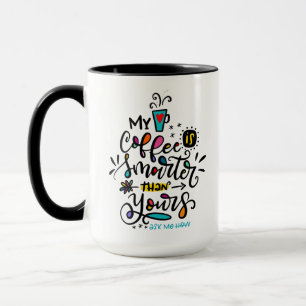 Tasse Mon café est plus intelligent que le tien