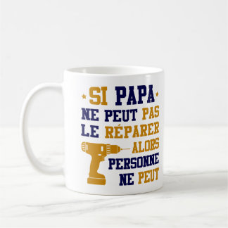 Tasse / Mug Si Papa ne Peut pas le Réparer