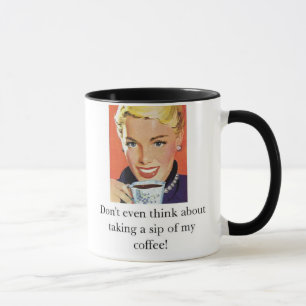 Tasse Ne pensez pas même à prendre un sip de mon café