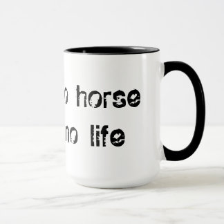 Tasse no horse no life