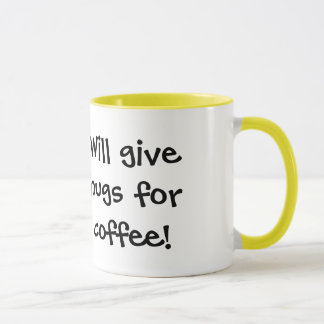 Tasse Peu mignon : Donnera des étreintes pour le café !