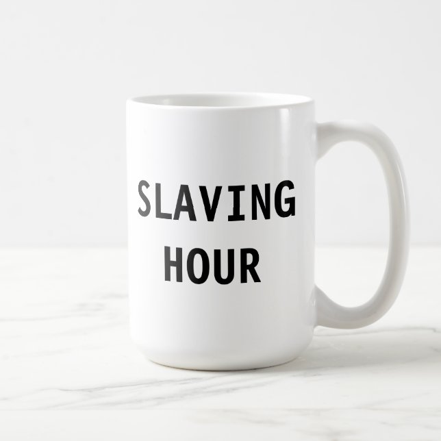 Tasse Slaving Hour (Rechts)