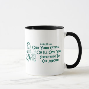 Tasse Stoppez votre pleurer ou je vous donnerai quelque
