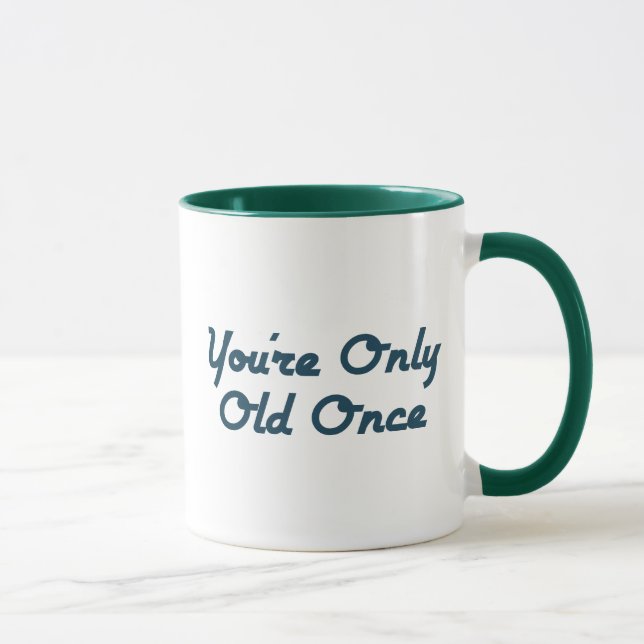 Tasse Vous êtes seulement vieux une fois (Droite)