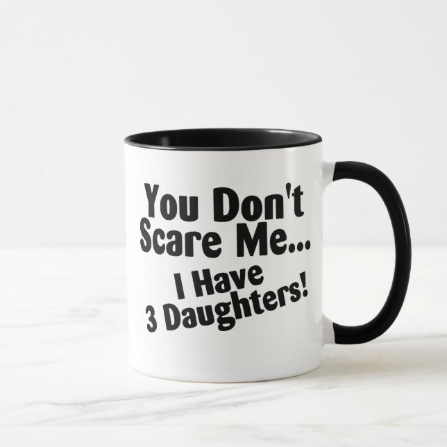 Tasse Vous ne m'effrayez pas que j'ai 3 filles (Droite)