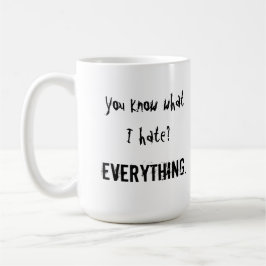 Tasse Vous savez ce que je déteste ? TOUT