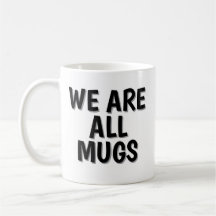 Tasse « We Are All Mugs » – Tasse à café en cérami