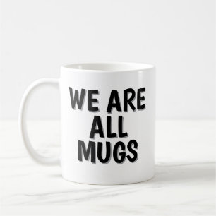 Tasse « We Are All Mugs » – Tasse à café en cérami