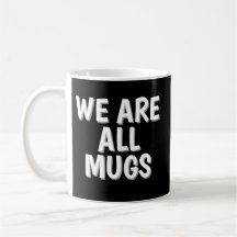 Tasse « We Are All Mugs » – Tasse à café en cérami