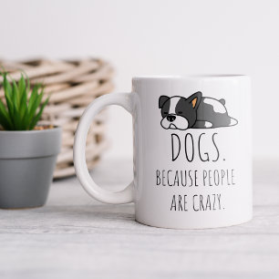 Tasses à café Chiens Parce Que Les Gens Sont Fous