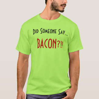 Tat jemand zu sagen. Speck?!! T-Shirt