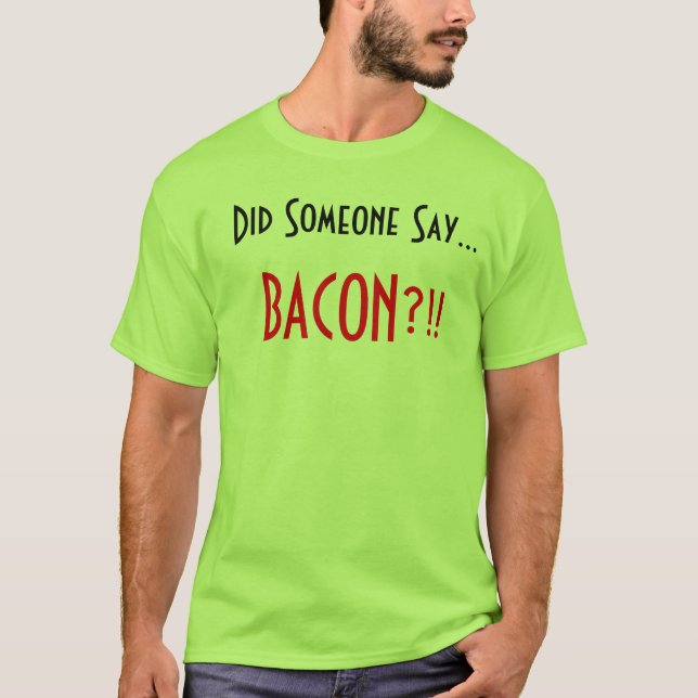 Tat jemand zu sagen. Speck?!! T-Shirt (Vorderseite)
