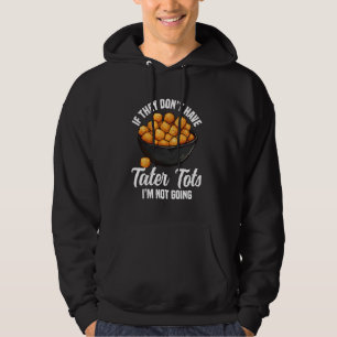 Tater Toto Lover Dish Tater Tot Maker Frozen Tater Hoodie