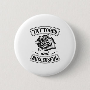 Tätowiert und erfolgreich Blumenrosen Lustiges Tat Button