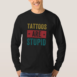 Tätowierungen sind dumm Tätowierer Tätowierkünstle T-Shirt