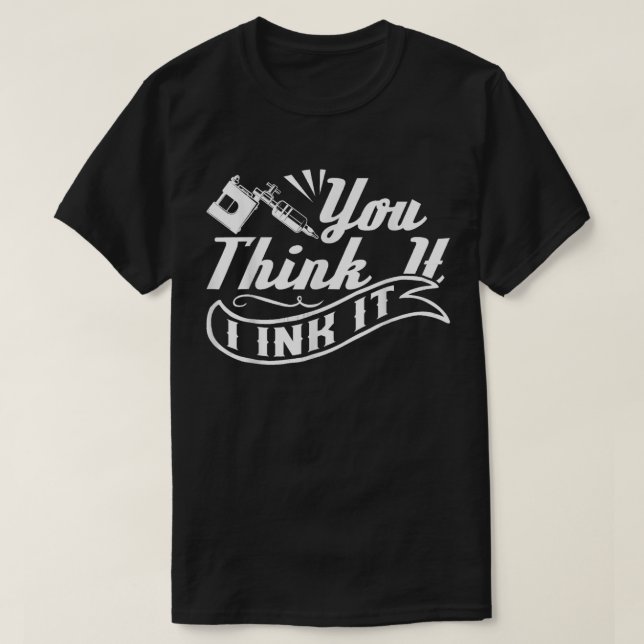 Tattoo Artist Sie denken, ich mag es T-Shirt (Design vorne)