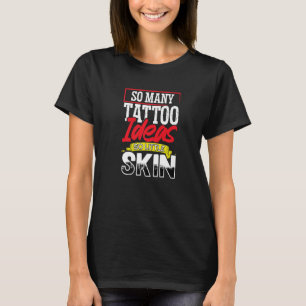 Tattoo Künstler so viele Tattoo Ideen so wenig Hau T-Shirt