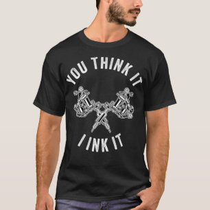 Tattoo Sie denken, ich mag es wie ein Tattoo-Künst T-Shirt